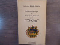 Méthode Pratique de Divination Chinoise par le "Yi-King".