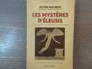 Les MYSTERE D'Eleusis. Leurs origines Le rituel de leurs Initiations.. MAGNIEN Victor
