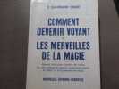 Comment devenir voyant et les merveilles de la magie. Premi&egrave;re r&eacute;v&eacute;lation compl&egrave;te de toutes les cl&eacute;s connues et jusqu'&agrave; maintenant in&eacute;dites du d&eacute;but ...