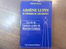 Arsène Lupin supérieur inconnu. La clé de l'uvre codée de Maurice Leblanc.. FERTE Patrick