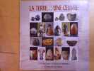 LA TERRE... Une OEUVRE. C&eacute;ramiques Contemporaines. Cuisson au Bois.. JOULIA Elisabeth - BROWAEYS Gil - CAZENOVE Yoland - COLLECTIF