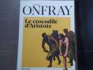 Le crocodile d'Aristote.. ONFRAY Michel
