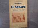 LE SAHARA. Structure - Climat - Limites - Histoire - La vie physique - Les Régions ( Egypte, Sahara Tibbou, Fezzan, Sahara Touareg ).. GAUTIER E.F.