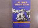 Les Rois Thaumaturges. Etude sur le caractère surnaturel attribué à la puissance royale particulièrement en France et en Angleterre.. BLOCH Marc