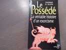 Le Poss&eacute;d&eacute; - la v&eacute;ritable histoire d'un exorcisme.. ALLEN Thomas B.