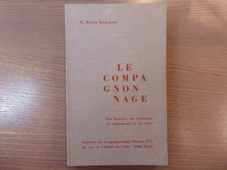 Le compagnonnage. Son histoire, ses coutumes, ses règlements et ses rites.. SAINT-LEON E. Martin