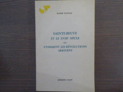SAINTE-BEUVE et le XVIIIe siècle ou Comment les Révolutions arrivent.