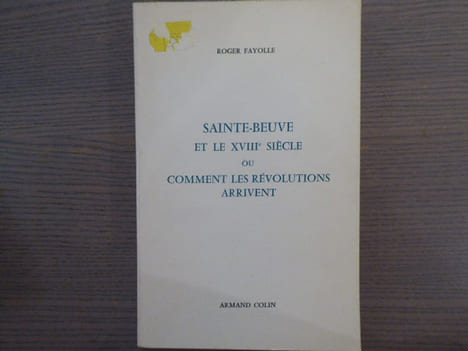SAINTE-BEUVE et le XVIIIe siècle ou Comment les Révolutions arrivent.. FAYOLLE Roger