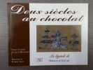 Deux siècles au chocolat. La légende de DEBAUVE & GALLAIS.. CUVELIER Paule - BROCHARD Gilles - ASCH Florine