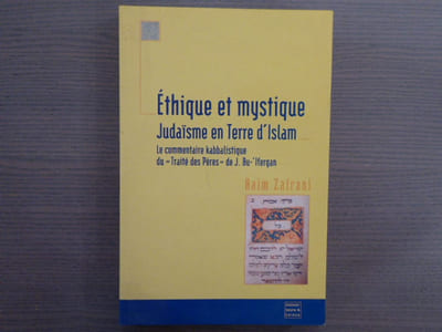 ETHIQUE ET MYSTIQUE. JUDAÏSME EN TERRE D'ISLAM. Le commentaire kabbalistique du "traité des Pères" de J. Bu-'Ifergan.