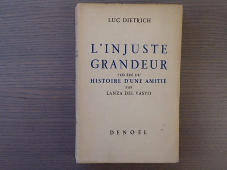 L'INJUSTE GRANDEUR. Rêves Récits - Poésies posthumes. Précédé de Histoire d'une amitié par Lanza Del Vasto.. DIETRICH Luc