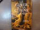Le Gibier et sa cuisine.. GUILLERAND Christian Et BROCHIER Jean-Jacques