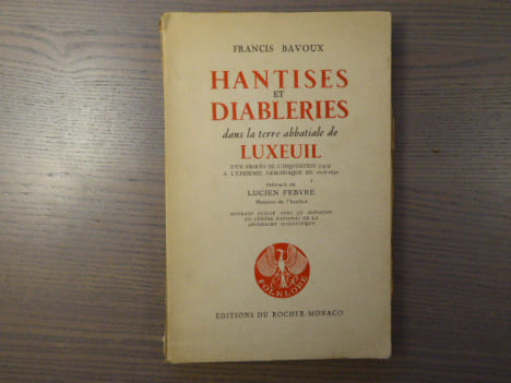 HANTISES ET DIABLERIES dans la terre abbatiale de LUXEUIL d'un procès de l'inquisition ( 1529 ) à l'épidémie démoniaque de 1628-1630.. BAVOUX Francis