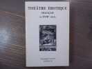 Théâtre érotique français au XVIIIe siècle.. THEATRE EROTIQUE