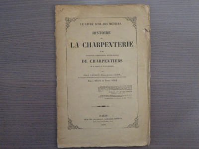Histoire de la CHARPENTERIE et des anciennes communautés et confréries de CHARPENTIERS de la France et de la Belgique.