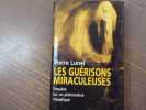 Les Gu&eacute;risons miraculeuses. Enqu&ecirc;te sur un ph&eacute;nom&egrave;ne inexpliqu&eacute;.. LUNEL Pierre