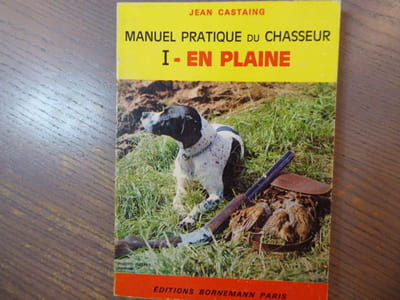 MANUEL PRATIQUE DU CHASSEUR. Tome 1. En plaine.