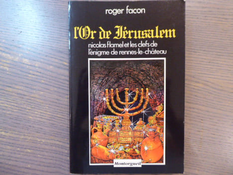 L'Or de Jérusalem. Nicolas Flamel et les clefs de l'énigme de Rennes-le-Château.. FACON Roger