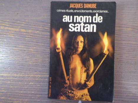 Crimes rituels, envoûtements, exorcismes... Au nom de Satan.. DANUBE Jacques