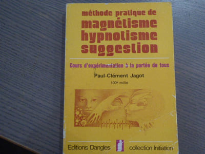 Méthode pratique de magnétisme hypnotisme suggestion - Cours d'expérimentation à la portée de tous.