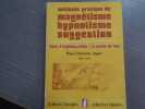M&eacute;thode pratique de magn&eacute;tisme hypnotisme suggestion - Cours d'exp&eacute;rimentation &agrave; la port&eacute;e de tous.. JAGOT Paul-Cl&eacute;ment