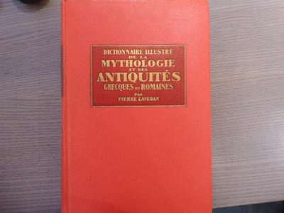 Dictionnaire illustré de la MYTHOLOGIE et des ANTIQUITES grecques et romaines.