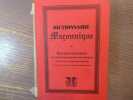 Dictionnaire Maçonnique ou Recueil d'Esquisses de routes les parties de l'édifice connu sous le nom de maçonnerie. Ouvrage à l'usage exclusif des ...