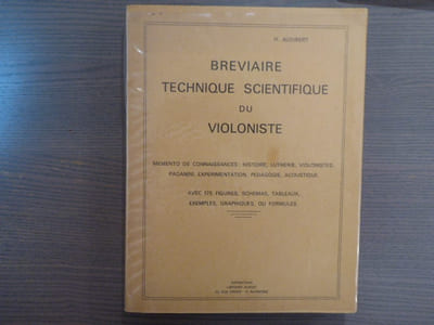 Bréviaire technique scientifique du violoniste. Mémento de connaissances: histoire, lutherie, violonistes, Paganini, expérimentation, pédagogie, acoustique. Avec 175 figures, schémas, tableaux, exemples graphiques, ou formules.
