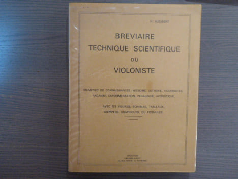Bréviaire technique scientifique du violoniste. Mémento de connaissances: histoire, lutherie, violonistes, Paganini, expérimentation, pédagogie, ...