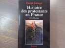 Histoire des protestants en France XVIe-XXIe siècle.. CABANEL Patrick