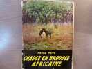 Chasses en brousse africaine.. WEITE Pierre