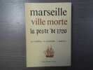 Marseille ville morte. La peste de 1720.. CARRIERE C. - COURDURIE M. - REBUFFAT F.
