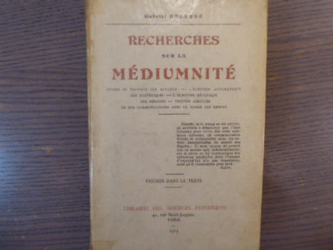 Recherches sur la Médiumnité. Etudes de travaux des savants - l'écriture automatique des hystériques - l'écriture mécanique des médiums - preuves ...