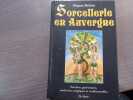 Sorcellerie en Auvergne. Sorciers, gu&eacute;risseurs, m&eacute;decines magiques et traditionnelles.. BERTON Hugues