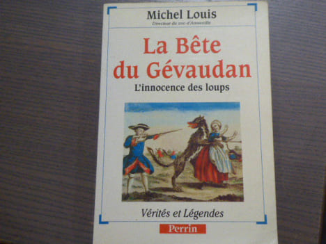 La Bête du Gévaudan. L'innocence des loups. Vérités et Légendes.. LOUIS Michel