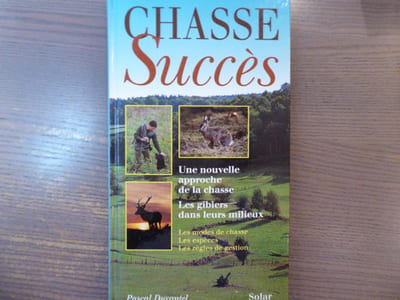 Chasse Succès. Une nouvelle approche de la chasse, les gibiers dans leurs milieux. Les modes de chasse, les espèces, les règles de gestion.