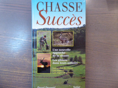 Chasse Succès. Une nouvelle approche de la chasse, les gibiers dans leurs milieux. Les modes de chasse, les espèces, les règles de gestion.. DURANTEL ...