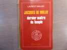 JACQUES DE MOLAY dernier maître du Temple.. DAILLIEZ Laurent