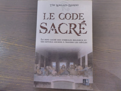 Le Code sacré. Le sens caché des symboles religieux et des rituels anciens à travers les siècles.