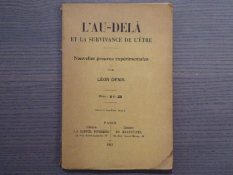 L'AU-DELA ET LA SURVIVANCE DE L'ETRE. Nouvelles preuves experimentales.. DENIS Léon