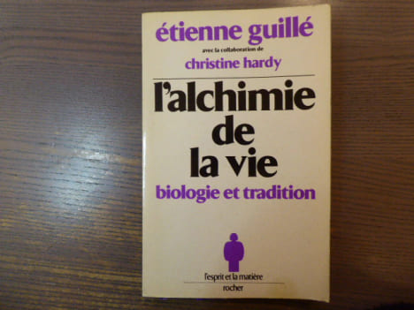 L'Alchimie de la vie. Biologie et tradition.. GUILLE Etienne Et HARDY Christine