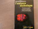 L'univers diabolique. Obsessions et possessions - les amis du malin - mal&eacute;fices et sortil&egrave;ges - sabbat et messes noires - le satanisme contemporain.. ...