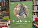 ECRIRE LA NATURE. De l'Antiquité à nos jours.. BERGEZ Daniel
