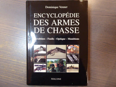 Encyclopédie des armes de chasse. Carabines - Fusils - Optique - Munitions.