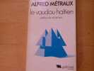 Le vaudou ha&iuml;tien.. METRAUX Alfred