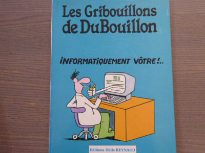 Les Gribouillons de DUBOUILLON. Informatiquement vôtre!...