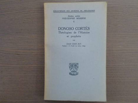 DONOSO CORTES Théologien de l'Histoire et prophète.. CHAIX-RUY Jules