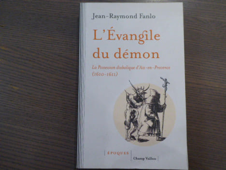 L'Evangile du démon. La Possession diabolique d'Aix-En-Provence ( 1610-1611 ).. FANLO Raymond-Jean