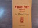 Astrologie déductive et expérimentale - Traité Pratique d'Astrologie judiciaire et images. Le Thème Natal.. MUCHERY Georges