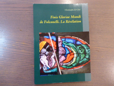 Finis Gloriae Mundi de Fulcanelli. La Revelation.. CENE Christophe ( De )